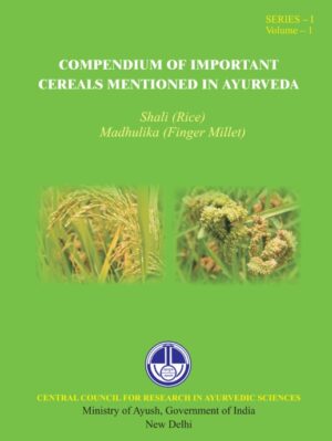 Compendium of Important Cereals Mentioned in Ay. - Shaali, Madhulika: Series-1 Volume-1