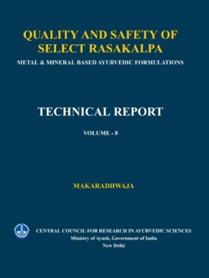 Quality and Safety of Select Rasakalpa-Metal & Mineral Based Ayurvedic Formulations Vol. -8 (Makaradhwaja)